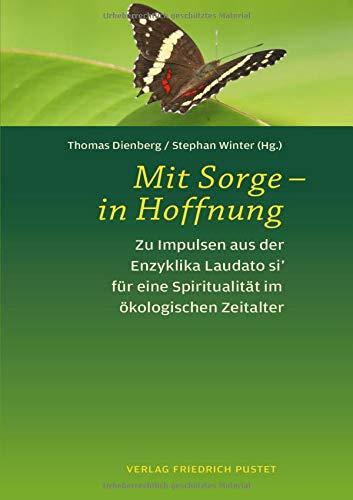 Mit Sorge - in Hoffnung: Zu Impulsen aus der Enzyklika Laudato si' für eine Spiritualität im ökologischen Zeitalter