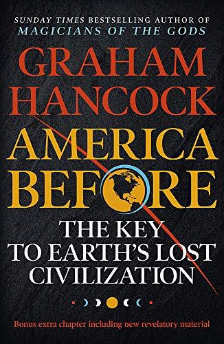 America Before: The Key to Earth's Lost Civilization: A new investigation into the mysteries of the human past by the bestselling author of Fingerprints of the Gods and Magicians of the Gods