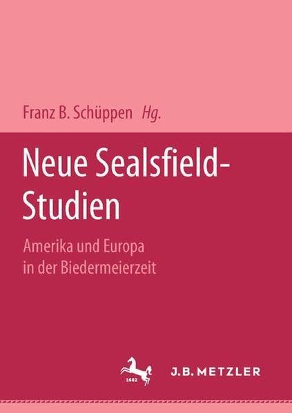 Neue Sealsfieldstudien: Amerika und Europa in der Biedermeierzeit (M&P-Schriftenreihe für Wissenschaft und Forschung / Geisteswissenschaften)