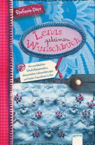 Lenas geheimes Wunschbuch: Von unerklärlichen Schulhofkatastrophen, oberpeinlichen Liebeserklärungen und besten Freundinnen in Not