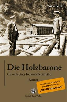 Die Holzbarone - Chronik einer Indstriellenfamilie: Die literarische Vorlage zum TV-Zweiteiler &#34;Die Holzbaronin&#34;: Die literarische Vorlage zum TV-Zweiteiler "Die Holzbaronin"