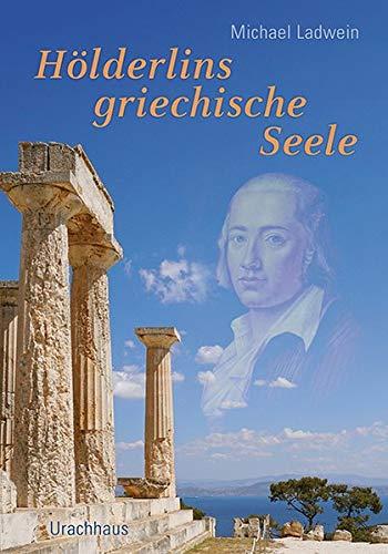 Friedrich Hölderlins griechische Seele