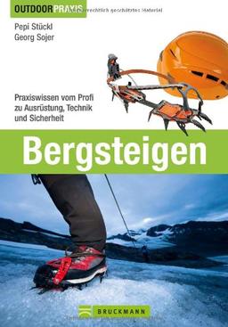 Bergsteigen: Das Praxisbuch zu den Themen Bergwandern, Klettersteiggehen, Hochtouren und Skitourengehen von erfahrenen Berufsbergführern mit Hinweisen ... Profi zu Ausrüstung, Technik und Sicherheit