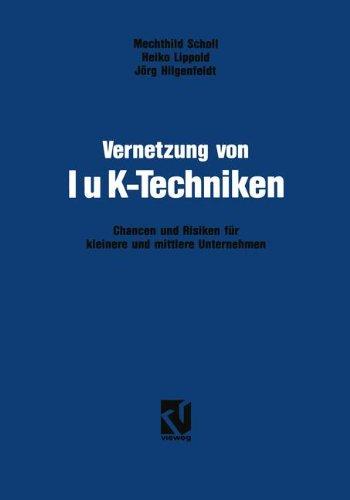 Vernetzung von IuK-Techniken: Chancen und Risiken der Informations- und Kommunikationstechniken für kleinere und mittlere Unternehmen