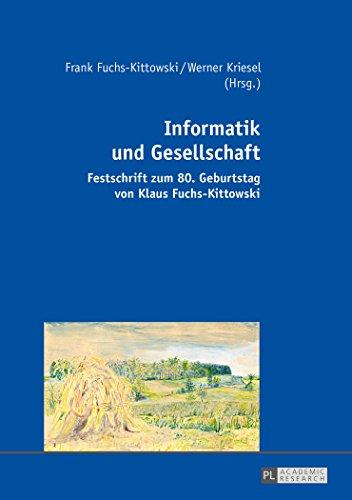 Informatik und Gesellschaft: Festschrift zum 80. Geburtstag von Klaus Fuchs-Kittowski