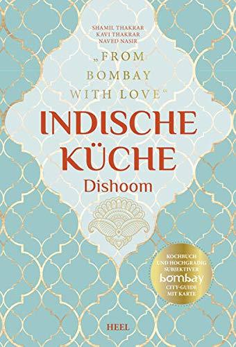 Indische Küche Dishoom - Das große Kochbuch für indische Gerichte: From Bombay with Love