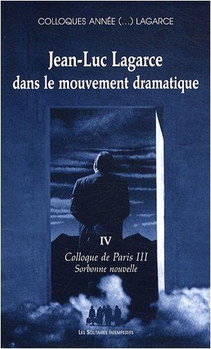 Colloques année (...) Lagarce. Vol. 4. Jean-Luc Lagarce dans le mouvement dramatique : colloque de Paris III