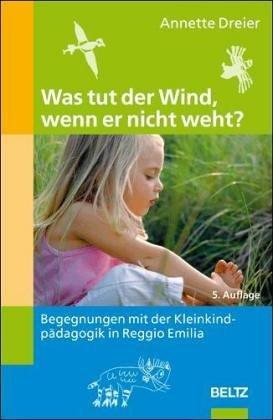 Was tut der Wind, wenn er nicht weht? Begegnung mit der Kleinkindpädagogik in Reggio Emilia