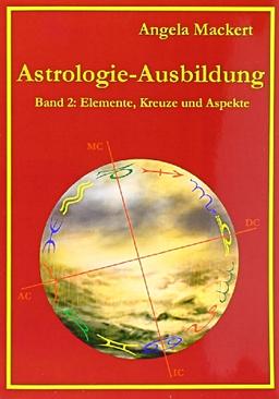 Astrologie-Ausbildung, Band 2: Elemente, Kreuze und Aspekte