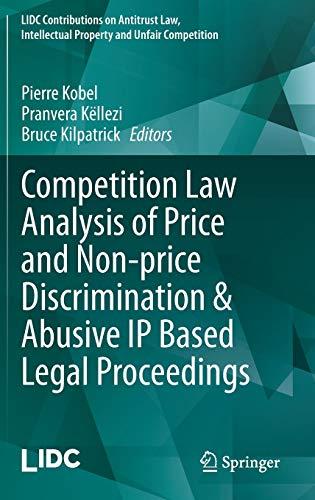 Competition Law Analysis of Price and Non-price Discrimination & Abusive IP Based Legal Proceedings (LIDC Contributions on Antitrust Law, Intellectual Property and Unfair Competition)