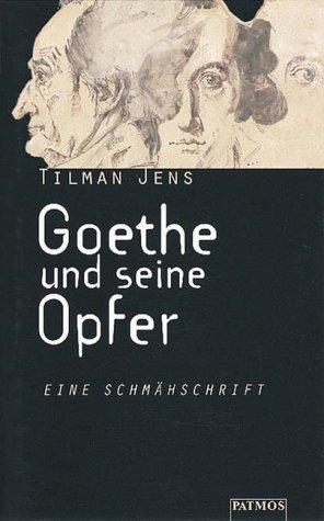 Goethe und seine Opfer. Eine Schmähschrift