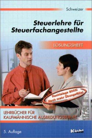 Lehrbücher für kaufmännische Ausbildungsberufe / Steuerlehre für Steuerfachangestellte: Lösungsheft