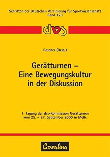 Gerätturnen - Eine Bewegungskultur in der Diskussion: 1. Tagung der dvs-Kommission Gerätturnen vom 25.-27. September 2000 in Melle (Schriften der Deutschen Vereinigung für Sportwissenschaft)