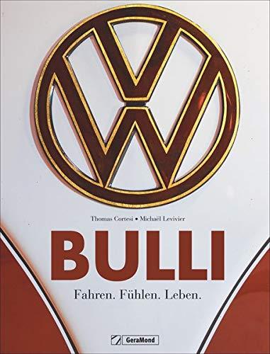 Bulli. Fahren. Fühlen. Leben. Ein Bildband zur Legende VW Bus. Vom Oldtimer aus den 1950ern bis zum California von 2018. Ein Traumbuch für Sammler, ... Bulli-Fans: Fahren. Fhlen. Leben