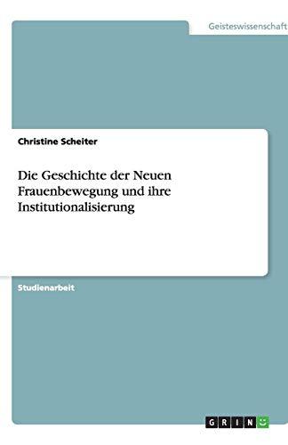 Die Geschichte der Neuen Frauenbewegung und ihre Institutionalisierung