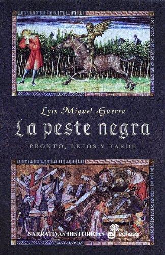 LA PESTE NEGRA. Pronto, lejos y tarde (Narrativas Históricas)