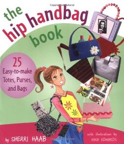 The Hip Handbag Book: "25 Easy-to-Make Totes, Purses, and Bags"