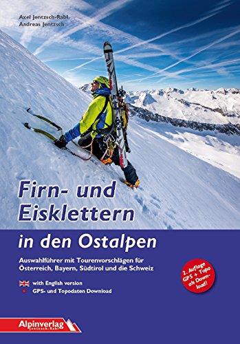 Firn- und Eisklettern in den Ostalpen: Auswahlführer mit Tourenvorschlägen für Österreich, Bayern, Südtirol und die Schweiz