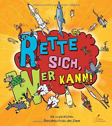 Rette sich, wer kann!: Die unglaublichen Überlebenstricks der Tiere