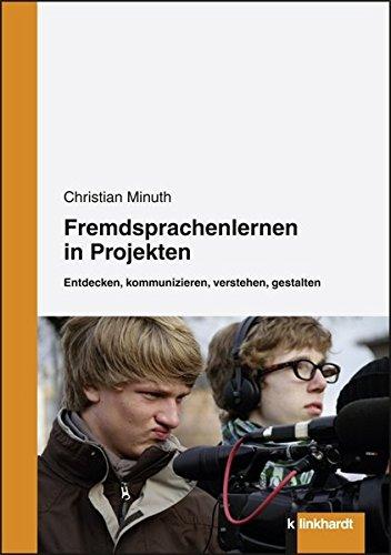 Fremdsprachenlernen in Projekten. Entdecken, kommunizieren, verstehen, gestalten