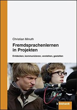 Fremdsprachenlernen in Projekten. Entdecken, kommunizieren, verstehen, gestalten