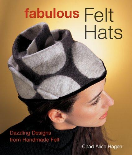 Fabulous Felt Hats: Dazzling Designs from Handmade Felt