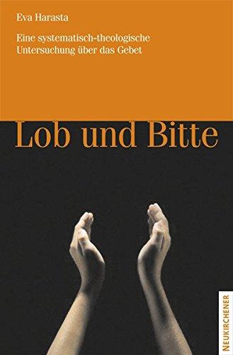 Lob und Bitte. Eine systematisch-theologische Untersuchung über das Gebet