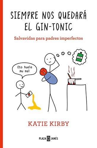 SIEMPRE NOS QUEDARA EL GIN-TONIC: Salvavidas para padres imperfectos (Obras diversas)