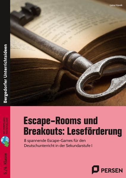 Escape-Rooms und Breakouts: Leseförderung: 8 spannende Escape-Games für den Deutschunterricht in der Sekundarstufe I (5. und 6. Klasse)