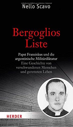 Bergoglios Liste: Papst Franziskus und die argentinische Militärdiktatur. Eine Geschichte von verschwundenen Menschen und geretteten Leben