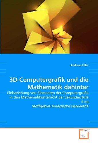 3D-Computergrafik und die Mathematik dahinter: Einbeziehung von Elementen der Computergrafik in den Mathematikunterricht der Sekundarstufe II im Stoffgebiet Analytische Geometrie