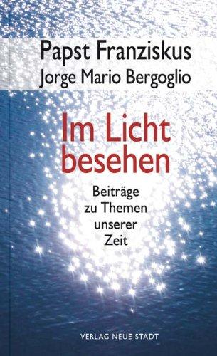 Im Licht besehen: Beiträge zu Themen unserer Zeit