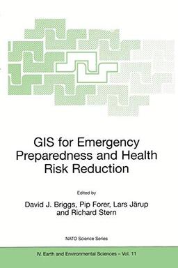 GIS for Emergency Preparedness and Health Risk Reduction (Nato Science Series: IV:, 11, Band 11)