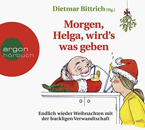 Morgen, Helga, wird’s was geben: Endlich wieder Weihnachten mit der buckligen Verwandtschaft