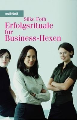 Erfolgsrituale für Business-Hexen