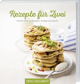 Einfach Hausgemacht - Rezepte für Zwei