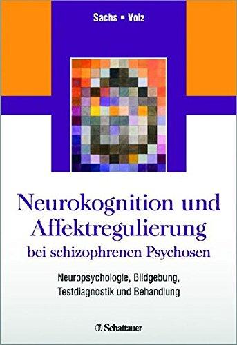 Neurokognition und Affektregulierung bei schizophrenen Psychosen: Neuropsychologie, Bildgebung, Testdiagnostik und Behandlung