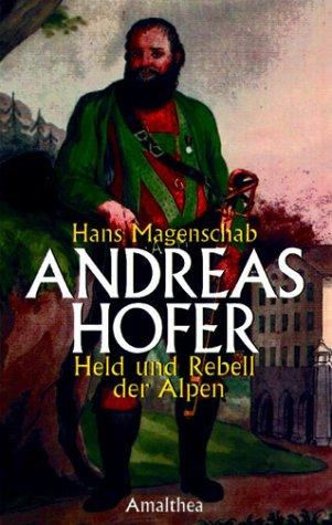 Andreas Hofer: Held und Rebell der Alpen