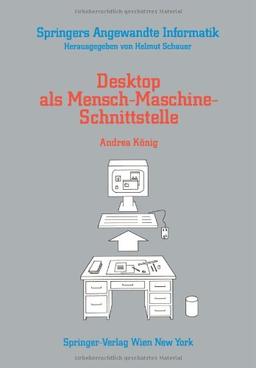 Desktop als Mensch-Maschine-Schnittstelle (Springers Angewandte Informatik)