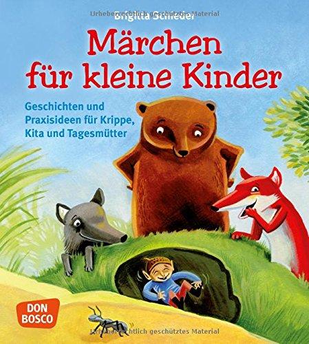 Märchen für kleine Kinder - Geschichten und Praxisideen für Krippe, Kita und Tagesmütter