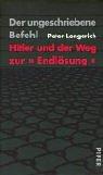 Der ungeschriebene Befehl: Hitler und der Weg zur »Endlösung«