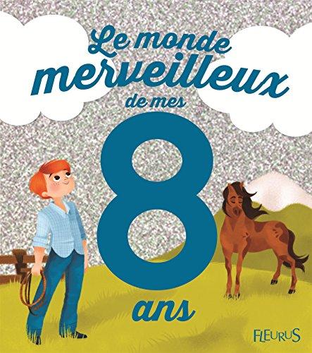 Le monde merveilleux de mes 8 ans : pour les garçons