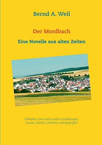 Der Mordbach: Eine Novelle aus alten Zeiten sowie weitere Erzählungen und Essays