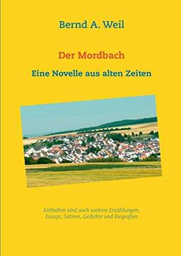 Der Mordbach: Eine Novelle aus alten Zeiten sowie weitere Erzählungen und Essays