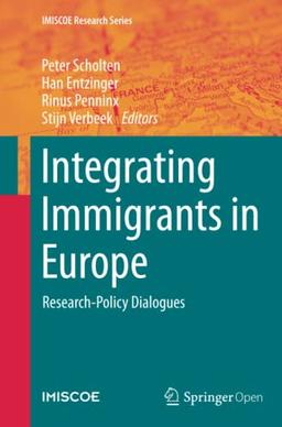 Integrating Immigrants in Europe: Research-Policy Dialogues (IMISCOE Research Series)