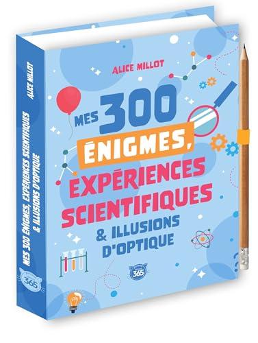 Mes 300 énigmes, expériences scientifiques & illusions d'optique