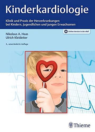 Kinderkardiologie: Klinik und Praxis der Herzerkrankungen bei Kindern, Jugendlichen und jungen Erwachsenen