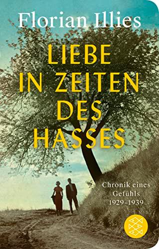 Liebe in Zeiten des Hasses: Chronik eines Gefühls 1929–1939