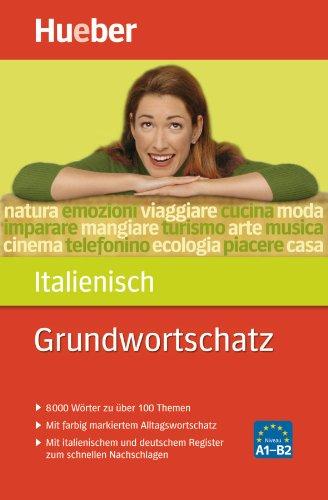 Grundwortschatz Italienisch: 8000 Wörter zu über 100 Themen. Mit farbig markiertem Alltagswortschatz. Mit italienischem und deutschem Register zum schnellen Nachschlagen