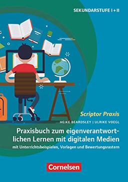 Scriptor Praxis: Eigenverantwortliches Lernen mit digitalen Medien - Mit Unterrichtsbeispielen, Vorlagen und Bewertungsrastern - Buch mit Materialen über Webcode